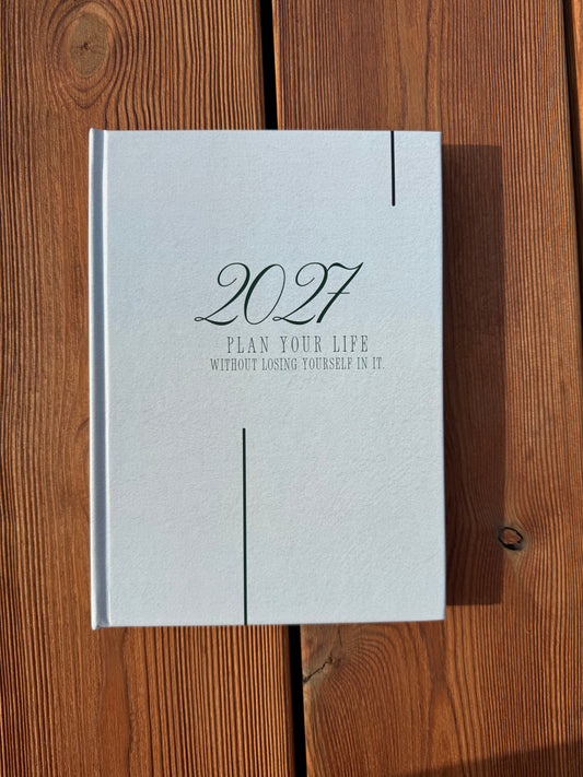2027 Plan your life without losing yourself in it.